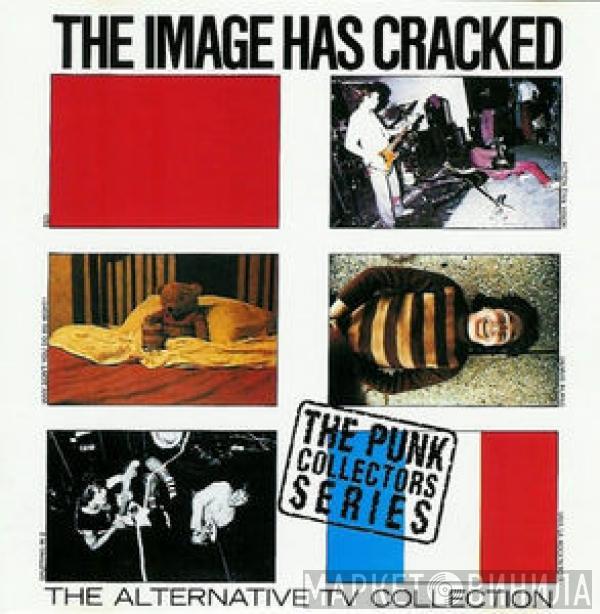 Alternative TV - The Image Has Cracked - The Alternative TV Collection