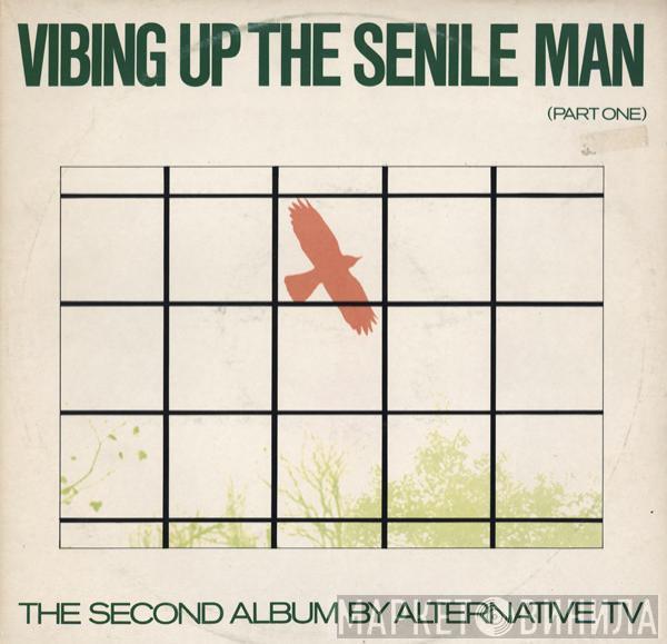 Alternative TV - Vibing Up The Senile Man (Part One)