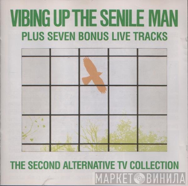 Alternative TV - Vibing Up The Senile Man - The Second Alternative TV Collection