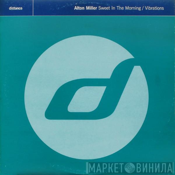  Alton Miller  - Sweet In The Morning / Vibrations