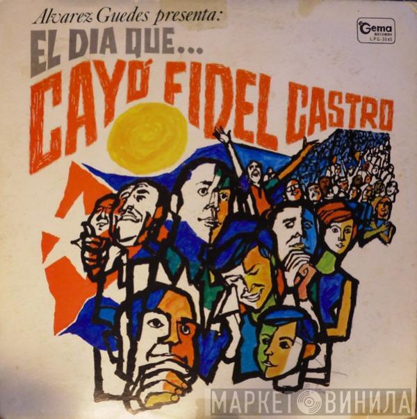 Alvarez Guedes - El Dia Que...Cayo Fidel Castro