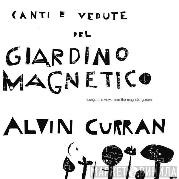 Alvin Curran - Canti E Vedute Del Giardino Magnetico (Songs And Views From The Magnetic Garden)