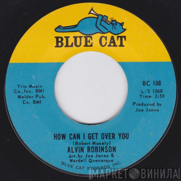 Alvin Robinson - How Can I Get Over You / I'm Gonna Put Some Hurt On You