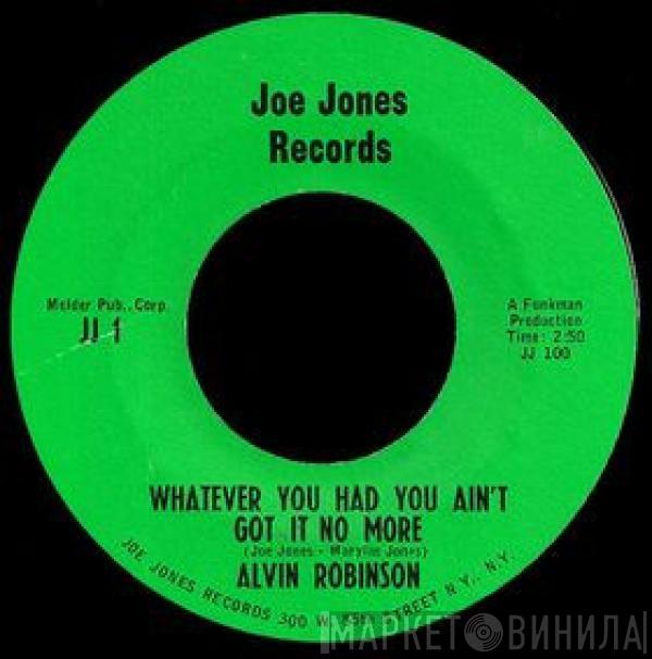 Alvin Robinson - Whatever You Had You Ain't Got It No More / You Brought My Heart Right Down To My Knees