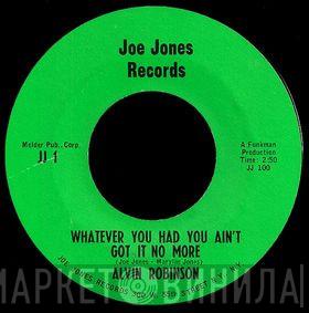 Alvin Robinson - Whatever You Had You Ain't Got It No More / You Brought My Heart Right Down To My Knees