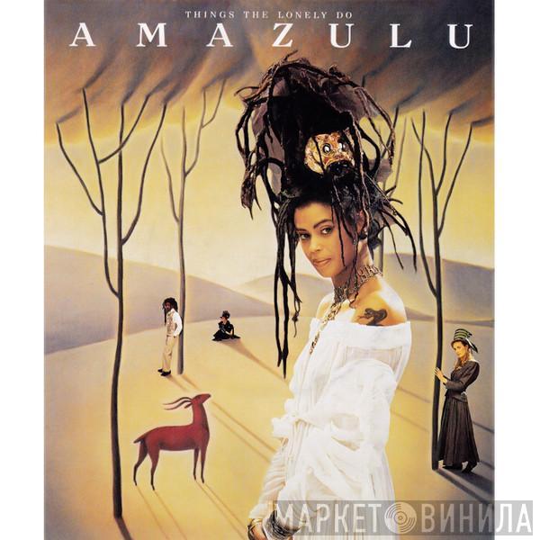  Amazulu  - Things The Lonely Do