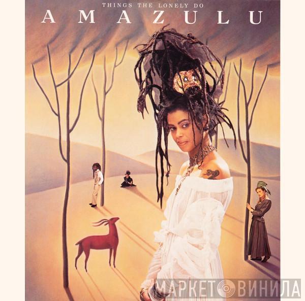  Amazulu  - Things The Lonely Do