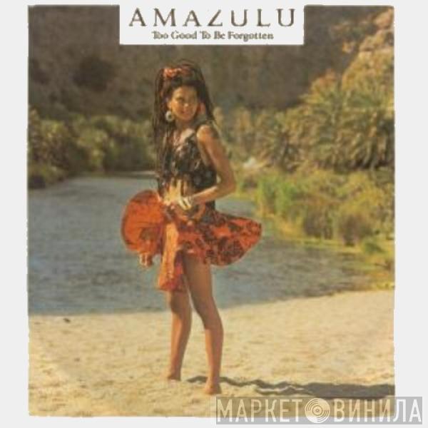 Amazulu - Too Good To Be Forgotten