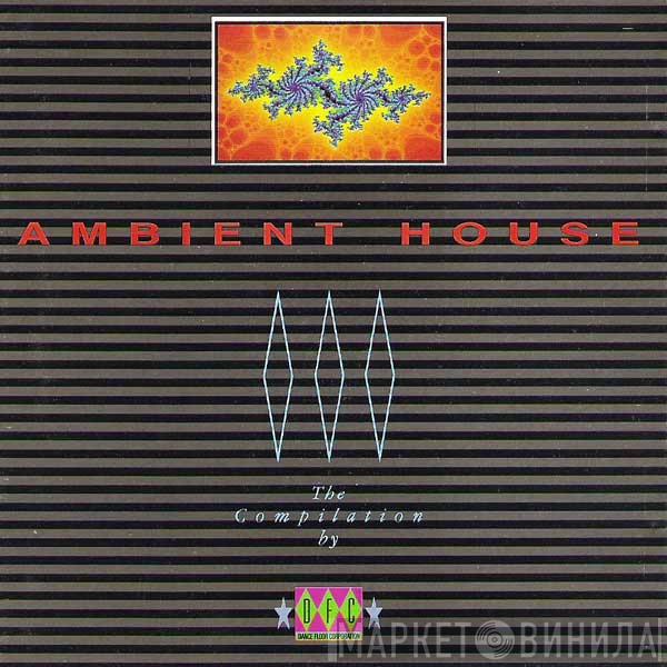  - Ambient House - The Compilation By DFC