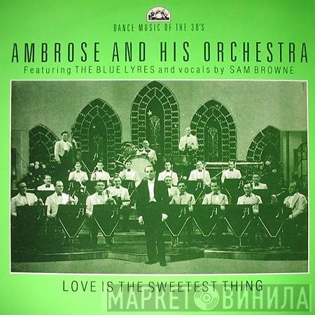 Ambrose & His Orchestra, The Blue Lyres, Sam Browne - Love Is The Sweetest Thing