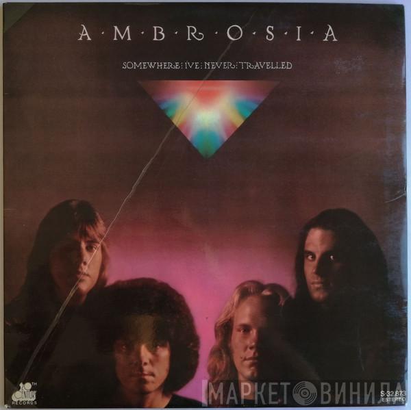 Ambrosia  - Somewhere I've Never Travelled