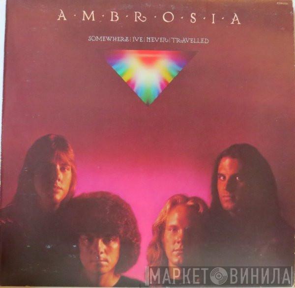 Ambrosia  - Somewhere I've Never Travelled