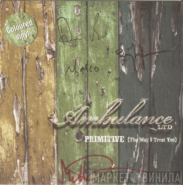 Ambulance LTD - Primitive (The Way I Treat You)