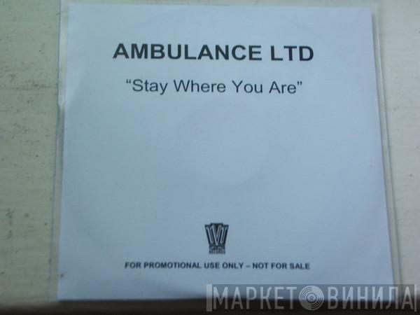 Ambulance LTD - Stay Where You Are