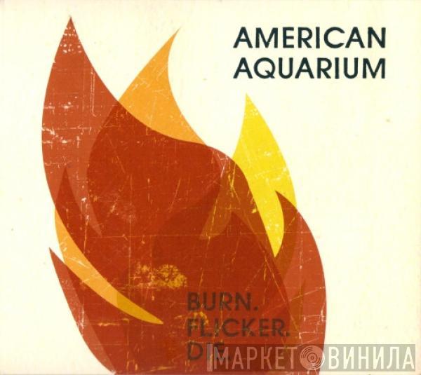 American Aquarium - Burn.Flicker.Die.