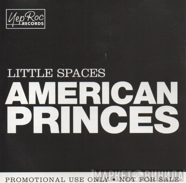  American Princes  - Little Spaces