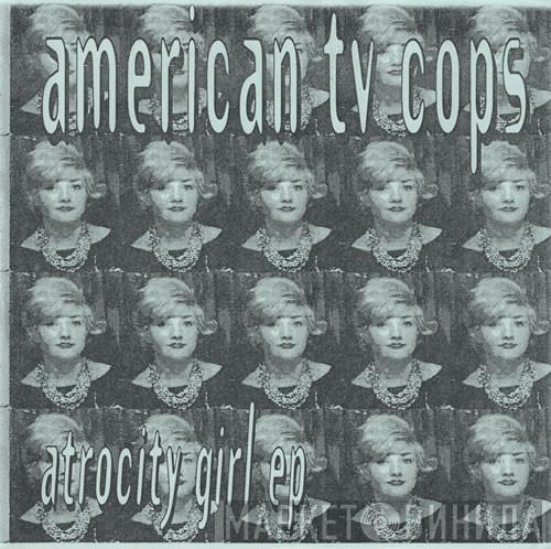 American TV Cops - Atrocity Girl EP