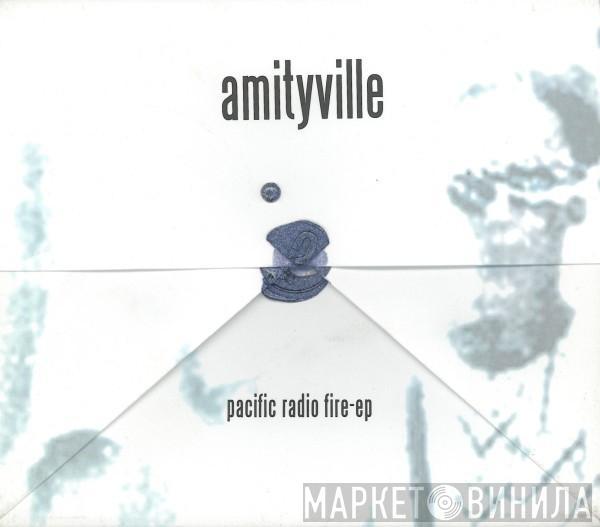 Amityville - Pacific Radio Fire EP