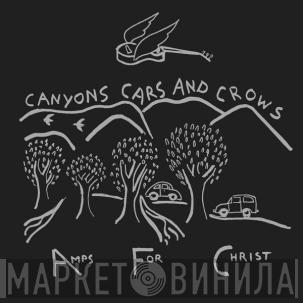 Amps For Christ - Canyons Cars And Crows