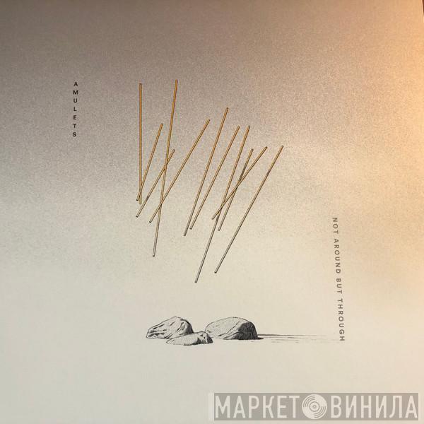 Amulets - Not Around But Through