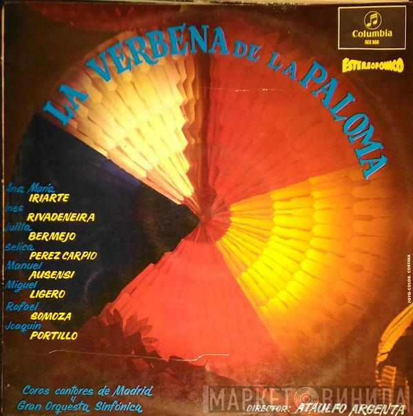 Ana María Iriarte, Inés Rivadeneira, Julita Bermejo, Sélica Pérez Carpio, Manuel Ausensi, Miguel Ligero, Rafael López Somoza, Joaquín Portillo, Coros Cantores De Madrid, Gran Orquesta Sinfónica, Ataúlfo Argenta - La Verbena De La Paloma