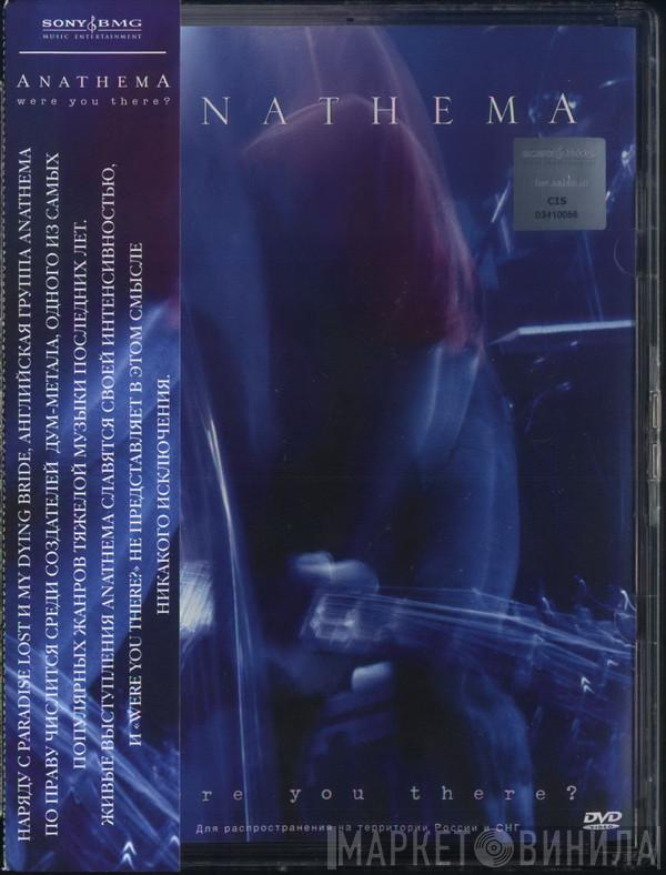  Anathema  - Were You There?