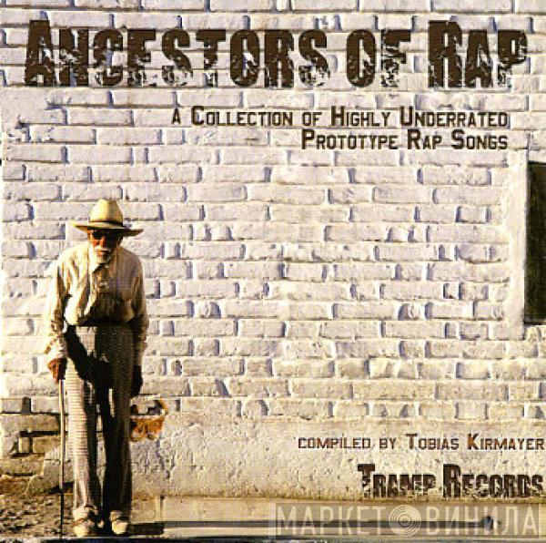  - Ancestors Of Rap (A Collection Of Highly Underrated Prototype Rap Songs)