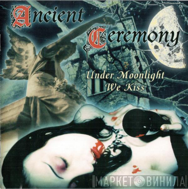  Ancient Ceremony  - Under Moonlight We Kiss
