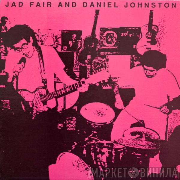 And Daniel Johnston  Jad Fair  - Jad Fair And Daniel Johnston