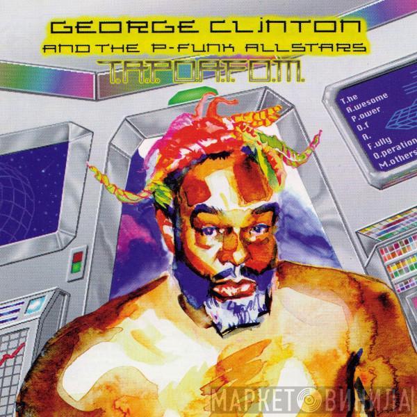 And George Clinton  P-Funk All Stars  - T.A.P.O.A.F.O.M. (The Awesome Power Of A Fully-Operational Mothership)