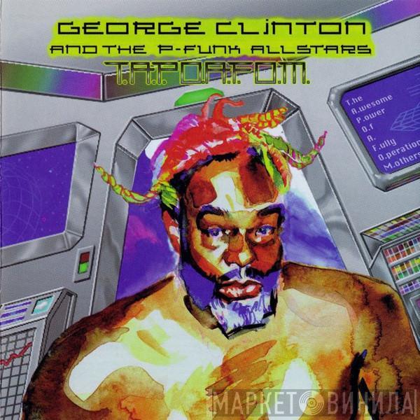 And George Clinton  P-Funk All Stars  - T.A.P.O.A.F.O.M. (The Awesome Power Of A Fully-Operational Mothership)