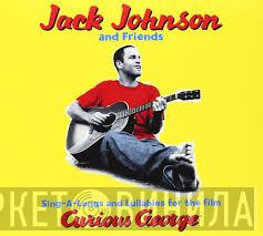 And Jack Johnson  Friends Of Jack Johnson  - Sing-A-Longs And Lullabies For The Film Curious George