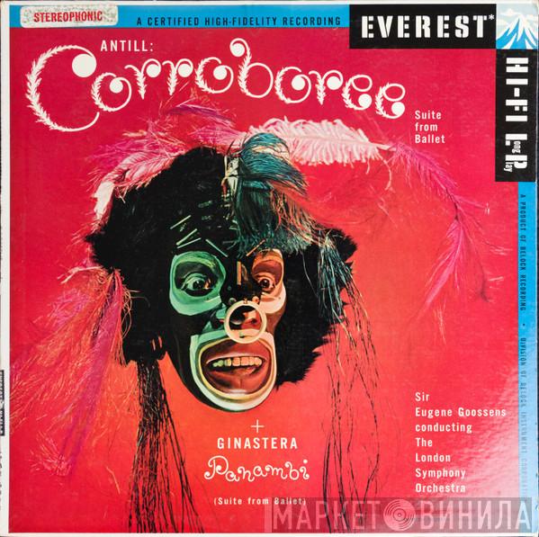 And John Antill And Alberto Ginastera Conducting Sir Eugene Goossens  The London Symphony Orchestra  - Corroboree & Panambi: Suite From The Ballet