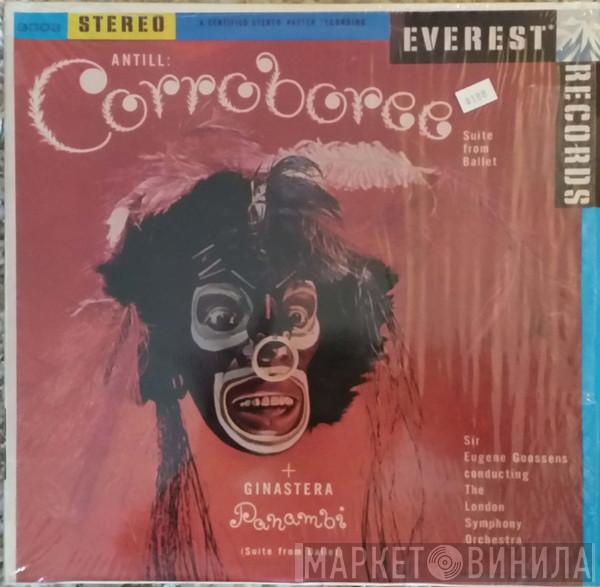 And John Antill And Alberto Ginastera Conducting Sir Eugene Goossens  The London Symphony Orchestra  - Corroboree & Panambi: Suite From The Ballet