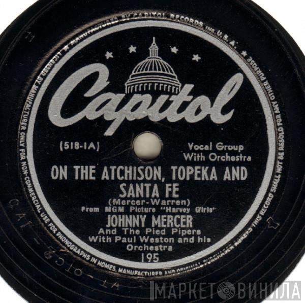 And Johnny Mercer With The Pied Pipers / Paul Weston And His Orchestra With Johnny Mercer And Jo Stafford  Paul Weston And His Orchestra  - On The Atchison, Topeka And Santa Fe / Conversation While Dancing