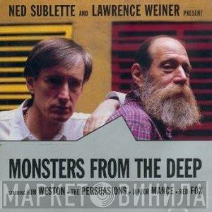 And Ned Sublette  Lawrence Weiner  - Monsters From The Deep