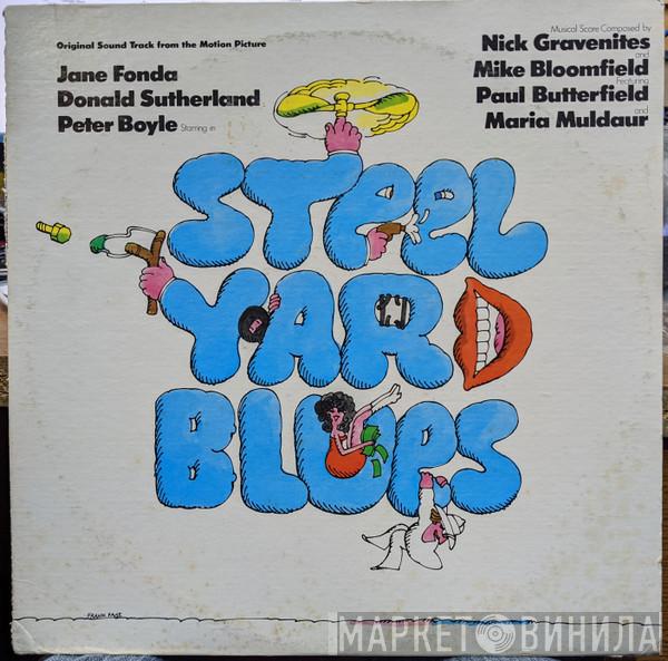 And Nick Gravenites Featuring Mike Bloomfield And Paul Butterfield  Maria Muldaur  - Steel Yard Blues: Original Sound Track From The Motion Picture