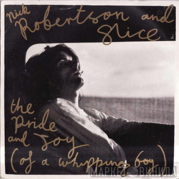 And Nick Robertson   Slice   - The Pride And Joy (Of A Whipping Boy)