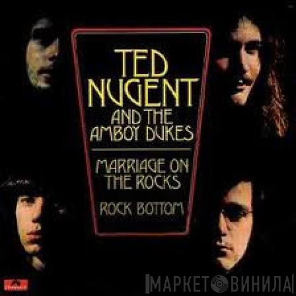 And Ted Nugent  The Amboy Dukes  - Marriage On The Rocks - Rock Bottom