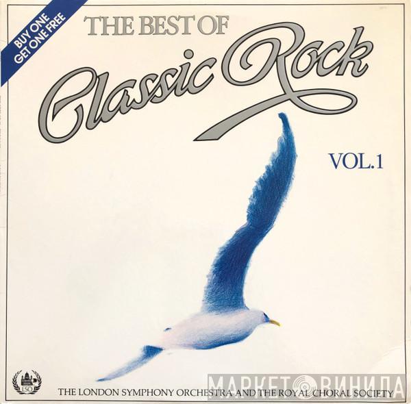 And The London Symphony Orchestra  The Royal Choral Society  - The Best of Classic Rock Vol. 1