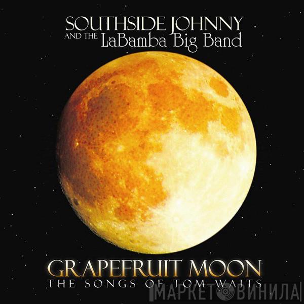 And The Southside Johnny  Labamba's Big Band  - Grapefruit Moon (The Songs Of Tom Waits)