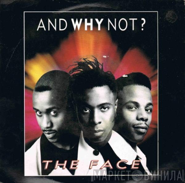 And Why Not? - The Face