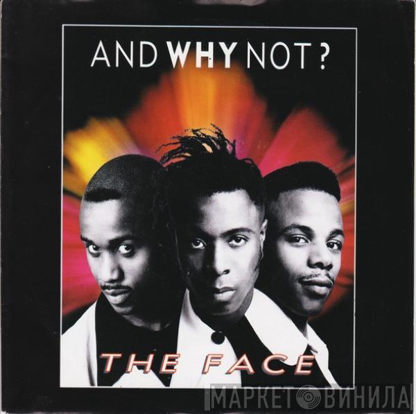 And Why Not? - The Face