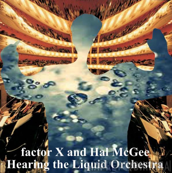 And factor X  Hal McGee  - Hearing The Liquid Orchestra