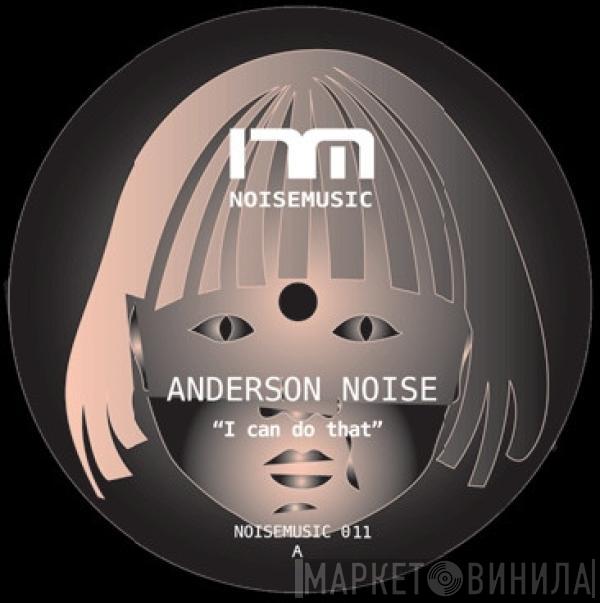 Anderson Noise - I Can Do That / Crazy Future
