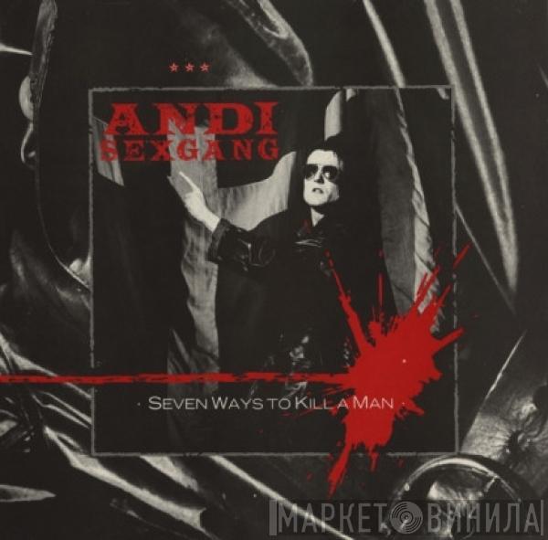 Andi Sex Gang - Seven Ways To Kill A Man
