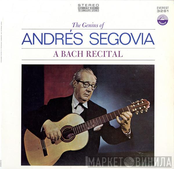 Andrés Segovia - The Genius Of Andrés Segovia - A Bach Recital