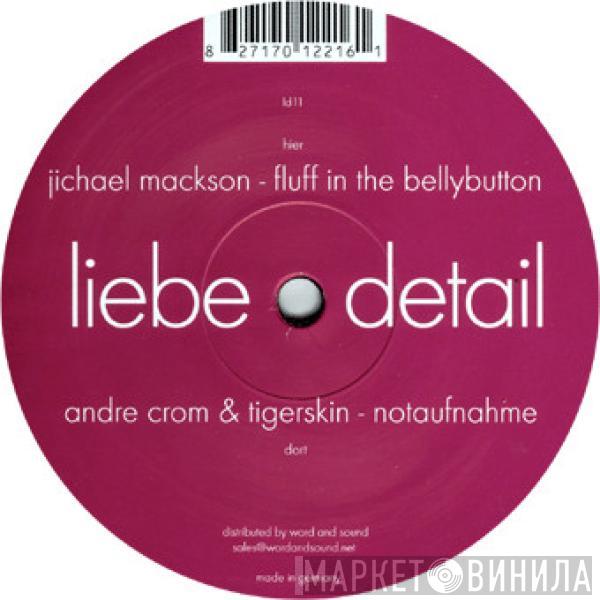 Andre Crom, Tigerskin, Jichael Mackson - Notaufnahme / Fluff In The Bellybutton