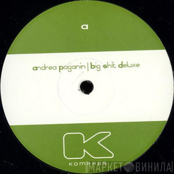 Andrea Paganin - Big Shit Deluxe