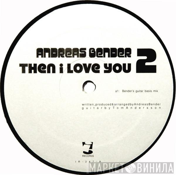 Andreas Bender - Then I Love You 2